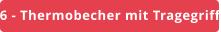 6 - Thermobecher mit Tragegriff