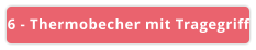 6 - Thermobecher mit Tragegriff